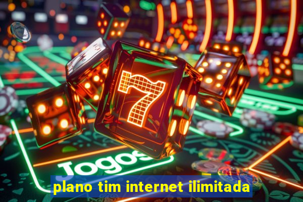 plano tim internet ilimitada